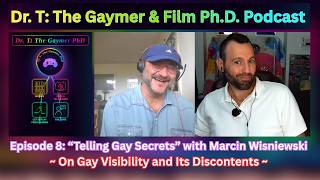 Full Dr. T Gaymer & Film Ph.D. Podcast - Episode 8: Telling Gay Secrets with Marcin Wisniewski Guide
