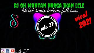 Dj oh mantan harga ikan lele tik tok remix terbaru full bass viral 2021