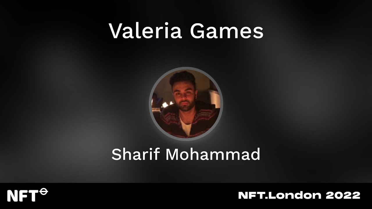 Valeria Games - Sharif Mohammad at NFT.London 2022