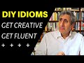 Get CREATIVE with IDIOMS and Make your English INCREDIBLE