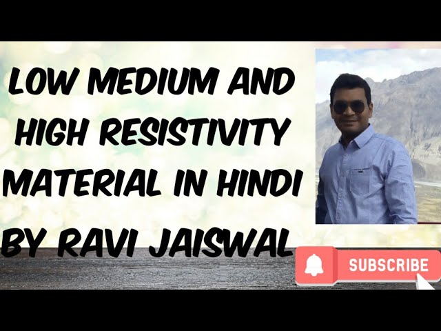 Low medium and high resistivity material in hindi