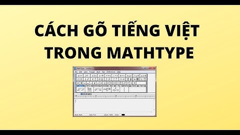 CÁCH GÕ TIẾNG VIỆT TRONG MATHTYPE