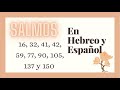 Salmos 16, 32, 41, 42, 59, 77, 90, 105, 137, 150 en Hebreo y Español