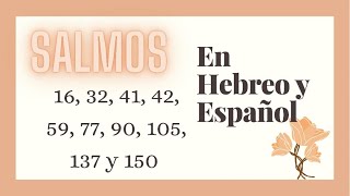 Salmos 16, 32, 41, 42, 59, 77, 90, 105, 137, 150 en Hebreo y Español