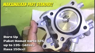 Bore UP paket Hemat Vario 125 jadi 135-142cc, Rasa 150cc!