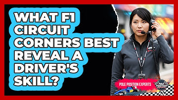 What F1 Circuit Corners Best Reveal A Driver
