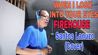 Video thumbnail of "WHEN I LOOK INTO YOUR EYES (lower key) /FIREHOUSE /SANTOS LANUZO COVER"