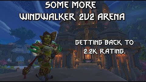 Windwalker Monk PvP || 2v2 Arena, Pushing past 2200 Again || WoW Patch 11.2.5