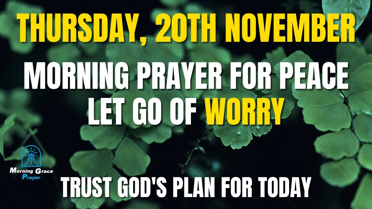 November 20th | Morning Prayer for Peace: Let Go of Worry & Trust God's ...