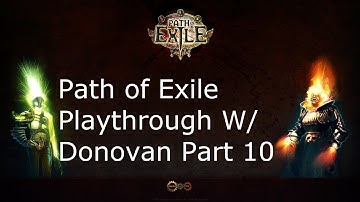Path of Exile Playthrough W/ Donovan Part 10 - The Way Forward !