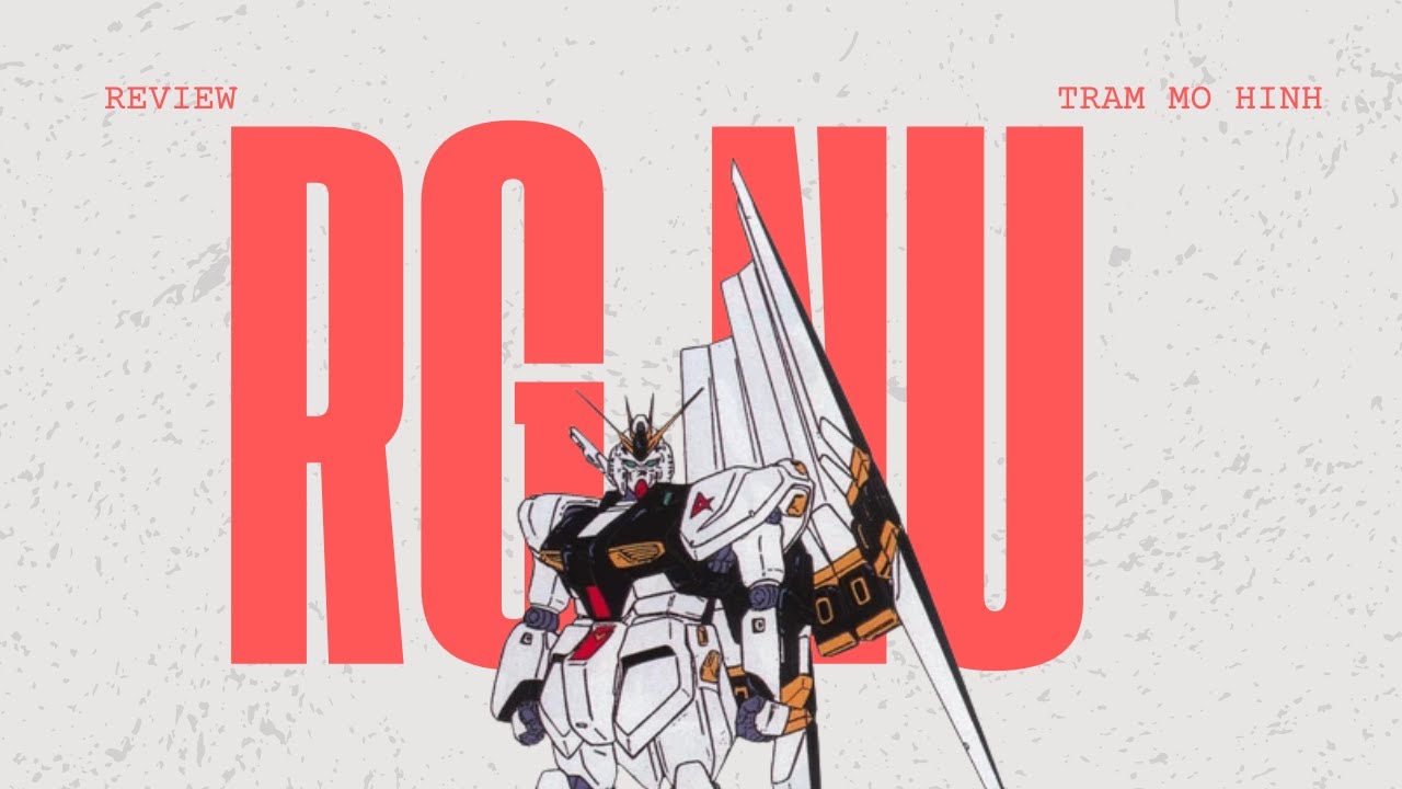 [REVIEW] RG NU GUNDAM - BỐ CỦA RG? - YouTube