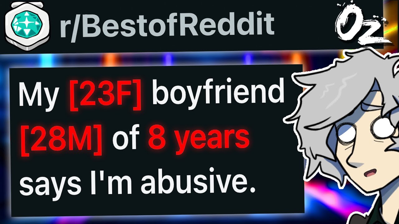 r/BestOf My (23f) Boyfriend (28m) of 8 Years Says I'm Abusive