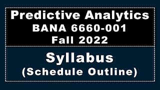 Syllabus Schedule Outline, BUSN 6660-001, Predictive Analytics, Fall 2022