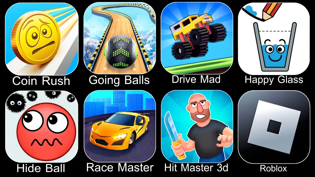 Coin Rush,Going Balls,Drive Mad,Happy Glass,Hide Ball,Race Master,Hit Master 3D,Roblox