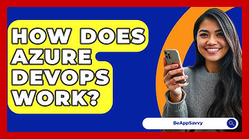 How Does Azure DevOps Work? - Be App Savvy
