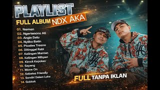 Playlist Ndx Aka Paling Dicari   Album Tanpa Iklan