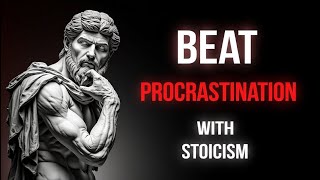 Stop Procrastinating TODAY with Stoicism | Unlock Discipline & Productivity