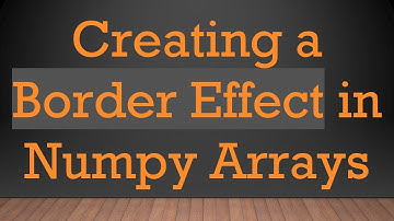 Creating a Border Effect in Numpy Arrays