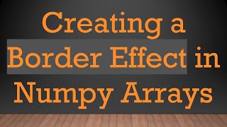 Creating a Border Effect in Numpy Arrays