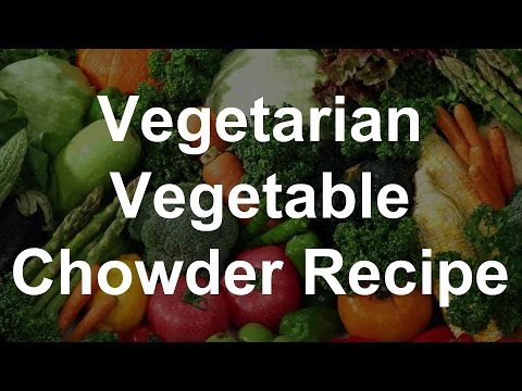 Vegetarian Soup Recipes - Vegetable Chowder Recipe
