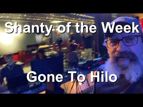 SeÃ¡n Dagher's Shanty of the Week 52 Gone To Hilo