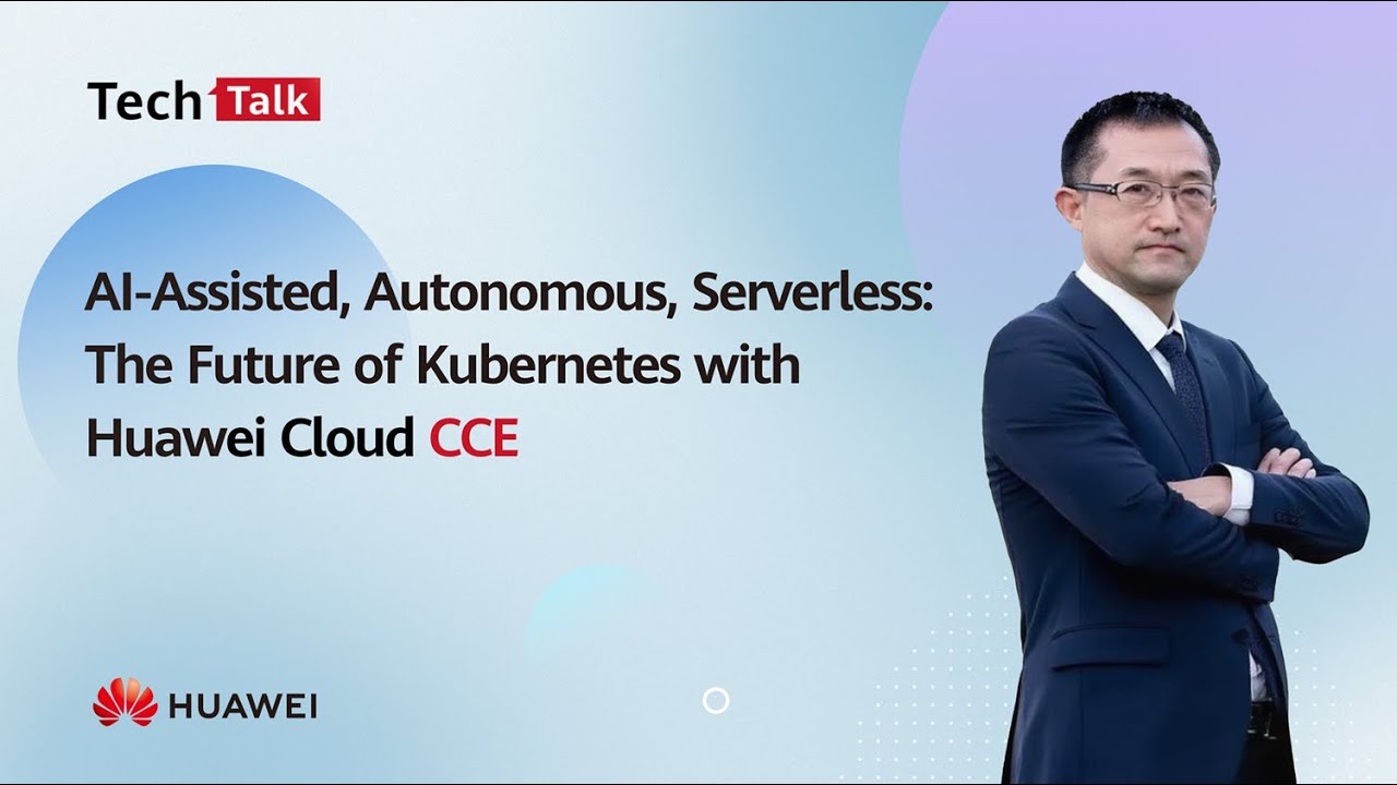AI-Assisted，Autonomous, Serverless: The Future of Kubernetes with Huawei Cloud CCE