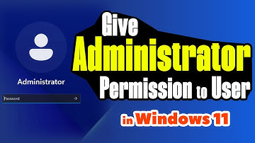 How to Give Administrator Permission to User in Windows 11 PC or Laptop 2 Methods