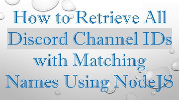 How to Retrieve All Discord Channel IDs with Matching Names Using NodeJS