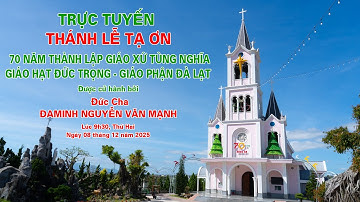 TRỰC TUYẾN THÁNH LỄ TẠ ƠN 70 NĂM  GIÁO XỨ TÙNG NGHĨA.  Lúc 9h30 ngày 08/12/2025