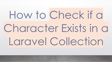 How to Check if a Character Exists in a Laravel Collection