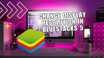 How to Change Display Resolution in BlueStacks 5