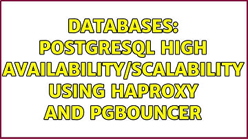 Databases: PostgreSQL High Availability/Scalability using HAProxy and PGBouncer (3 Solutions!!)