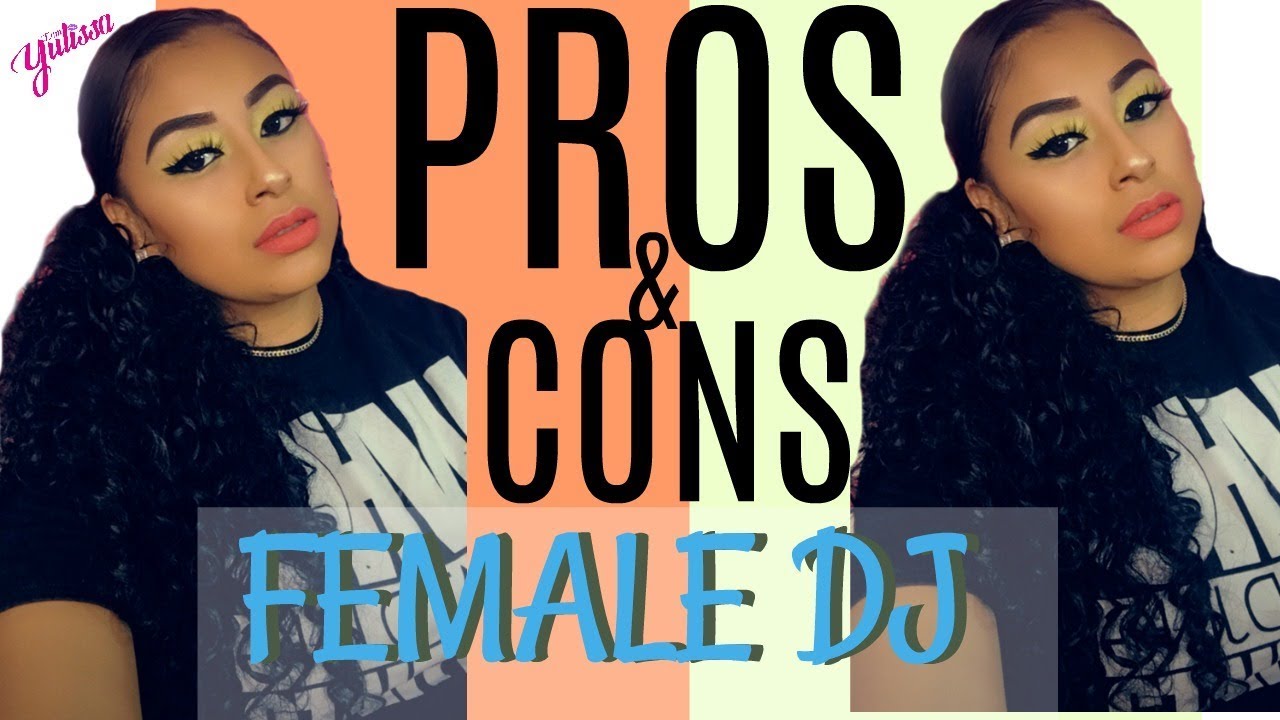 DJ TALK PROS AND CONS AS FEMALE DJ YouTube