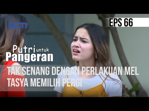 PUTRI UNTUK PANGERAN - Tak Suka Dengan Perlakuan Mel, Tasya Memilih Pergi | 29 Juli 2020