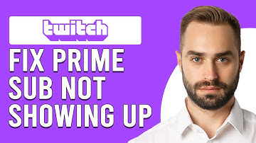 How To Fix Twitch Prime Sub Not Showing Up (How To Troubleshoot Twitch Prime Sub Not Showing Up)