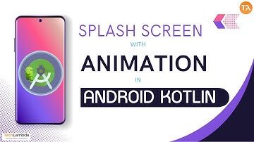 Designing a Beautiful Splash Screen with Animation in Android using Kotlin