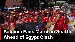 Belgium Fans March in Seattle Ahead of Egypt Clash | AD1S