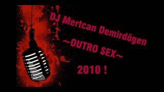 DJ Mertcan Demirdogen - OUTRO SEX 2010 ! Resimi
