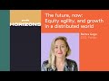 The future, now: Equity agility, and growth in a distributed world