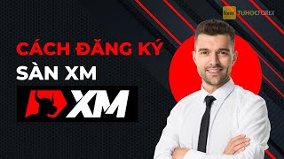 XM Bài 1: Hướng Dẫn Cách Đăng Ký Sàn XM