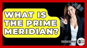What Is The Prime Meridian? - Physics Frontier