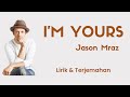 I'm Yours - Jason Mraz (Lirik & Terjemahan)