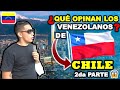 Esto OPINAN los VENEZOLANOS sobre CHILE - *Segunda Parte* Aman a SANTIAGO ¡NO ME LO ESPERABA!