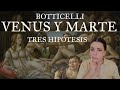 Botticelli  - Venus y Marte: tres hipótesis, una de ellas alocada....