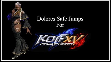 KOF XV (Version 1.33) Dolores 4F & 5F Safe Jumps