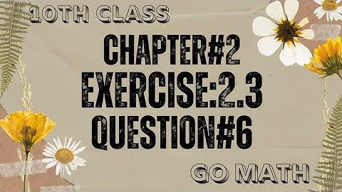 Math10 Class - Chapter 2 | Exercise 2.3 | Question# 6 |Go Math