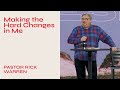 "Making the Hard Changes in Me" with Pastor Rick Warren