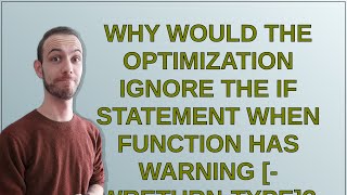 why would the optimization ignore the if statement when function has warning -Wreturn-type