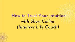 03. How to Trust Your Intuition with Sheri Collins (Intuitive Life Coach)