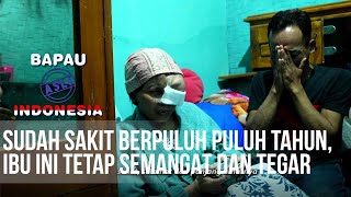 BAPAU ASLI INDONESIA - Sudah Sakit Berpuluh Puluh Tahun, Ibu Ini Tetap Semangat Dan Tegar